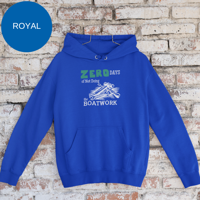 Royal blue hoodie featuring the humorous sailing-themed text 'ZERO DAYS of Not Doing the BOATWORK,' ideal for passionate boaters who embrace the never-ending tasks of boat maintenance.