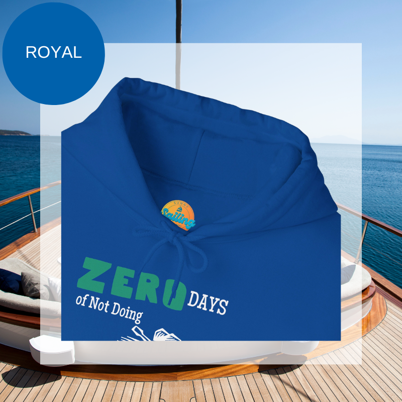 Royal blue hoodie featuring the humorous sailing-themed text 'ZERO DAYS of Not Doing the BOATWORK,' ideal for passionate boaters who embrace the never-ending tasks of boat maintenance.