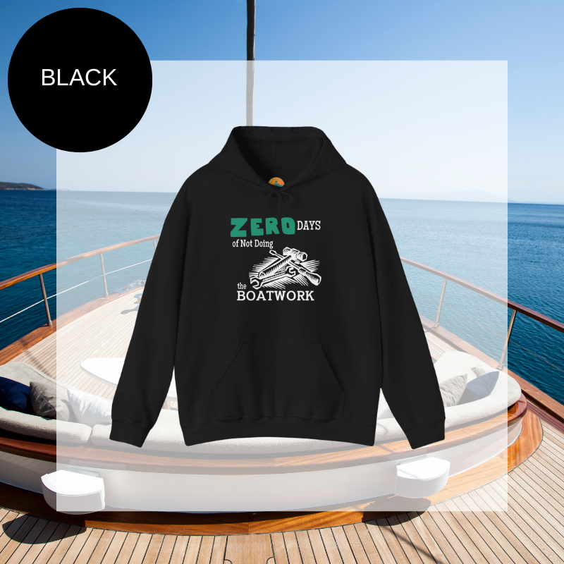 Black hoodie featuring the humorous sailing-themed text 'ZERO DAYS of Not Doing the BOATWORK,' ideal for passionate boaters who embrace the never-ending tasks of boat maintenance.