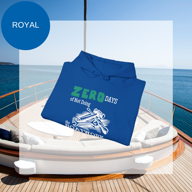 Royal blue hoodie featuring the humorous sailing-themed text 'ZERO DAYS of Not Doing the BOATWORK,' ideal for passionate boaters who embrace the never-ending tasks of boat maintenance.